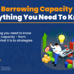 Everything You Need To Know About Borrowing Capacity