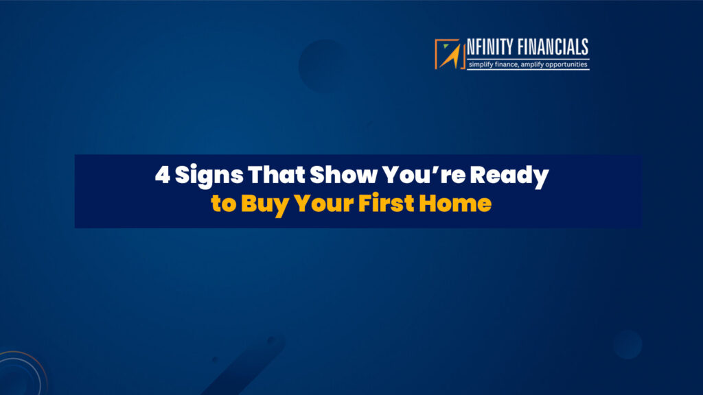 4 Signs That Show You’re Ready to Buy Your First Home