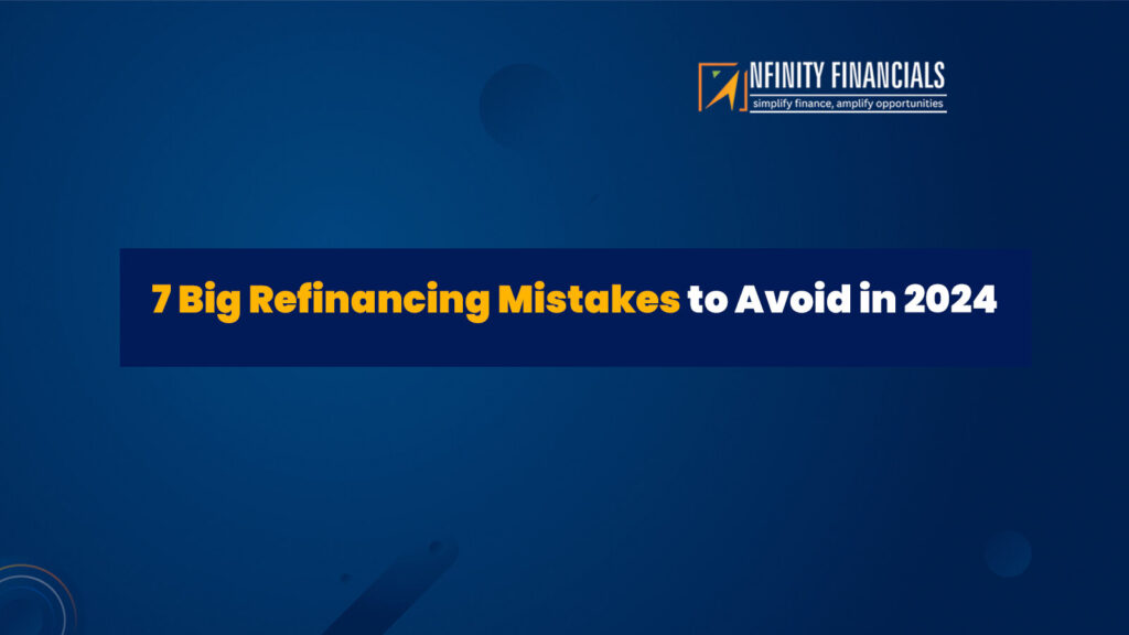 Seven Big Refinancing Mistakes To Avoid