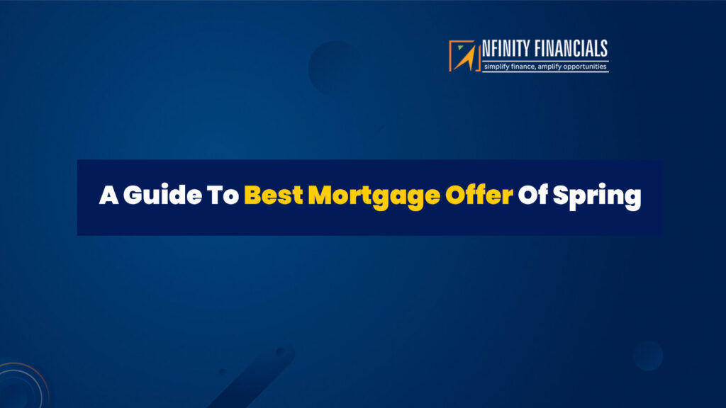 A Guide To Best Mortgage Offer Of Spring