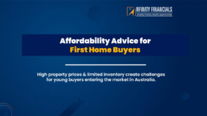 Affordability Advice For First Home Buyers - Nfinity Financials