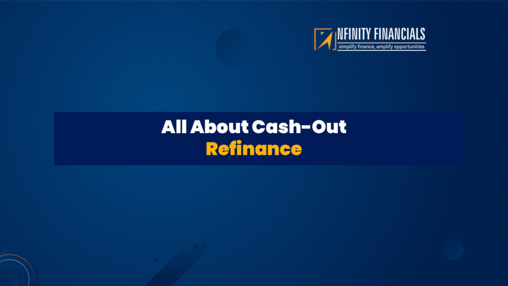 All About Cash-Out Refinance - Nfinity Financials