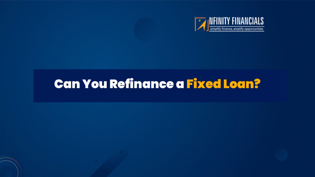 Can You Refinance A Fixed Loan – Nfinity Financials