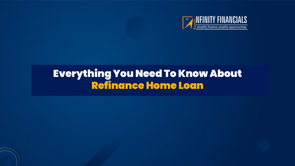 Everything You Need To Know About Refinance Home Loan