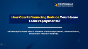 How Can Refinancing Reduce Your Home Loan Repayments