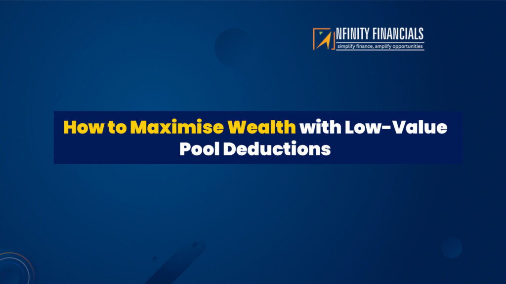 How To Maximise Wealth With Low-Value Pool Deductions