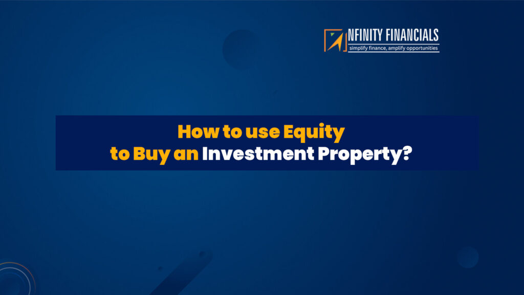 How To Use Equity To Buy An Investment Property