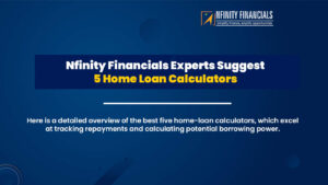Nfinity Financials Experts Suggest Home Loan Calculators