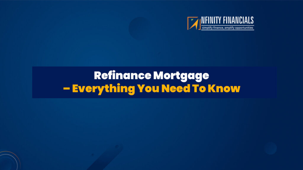 Refinance Mortgage – Everything You Need To Know