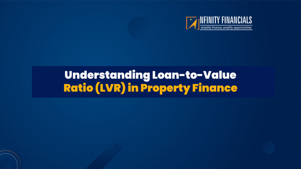 Understanding Loan-to-Value Ratio (LVR) In Property Finance