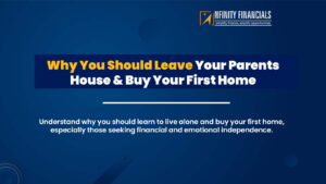 Why You Should Leave Your Parents House And Buy Your First Home