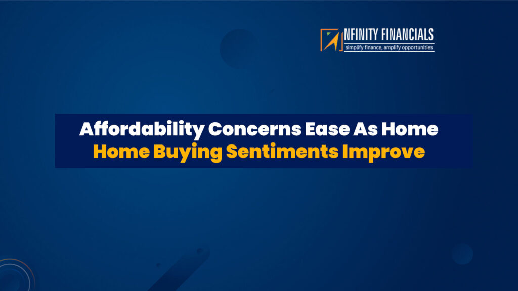 Affordability Concerns Ease As Home Buying Sentiments Improve