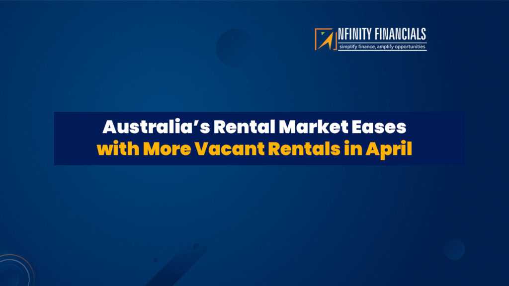 Australia’s Rental Market Eases with More Vacant Rentals In April