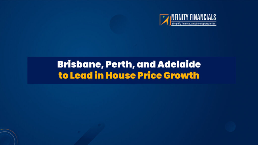 Brisbane, Perth, And Adelaide To Lead In House Price Growth