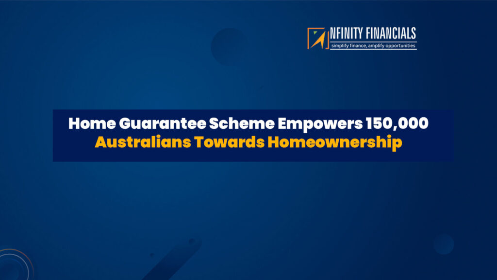 Home Guarantee Scheme Empowers 150,000 Australians Towards Homeownership