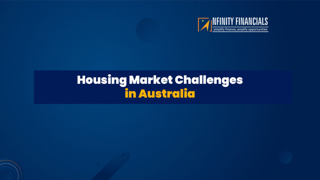 Housing Market Challenges In Australia – Nfinity Financials