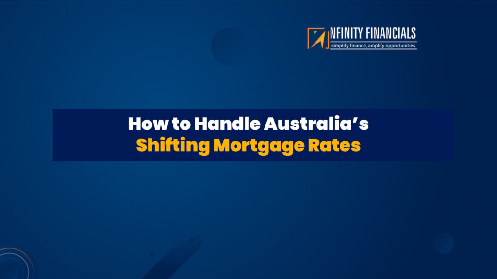 How To Handle Australia’s Shifting Mortgage Rates