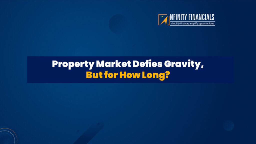 Property Market Defies Gravity, But For How Long