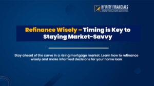 Refinance Wisely – Timing Is Key To Staying Market-Savvy