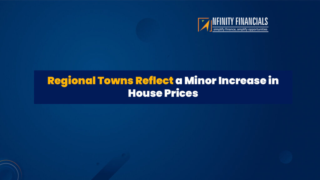 Regional Towns Reflect A Minor Increase In House Prices