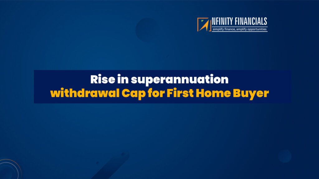 Rise In Superannuation Withdrawal Cap For First Home Buyer
