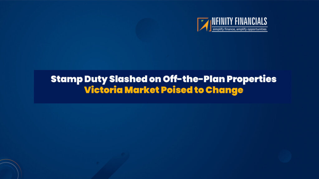 Stamp Duty Slashed on Off-the-Plan Properties – Victoria Market Poised to Change