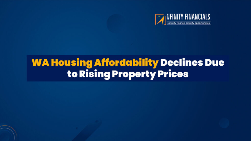 WA Housing Affordability Declines Due To Rising Property Prices