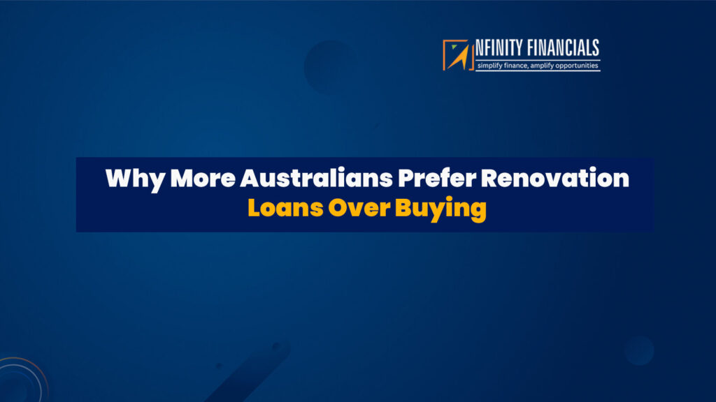 Why More Australians Prefer Renovation Loans Over Buying
