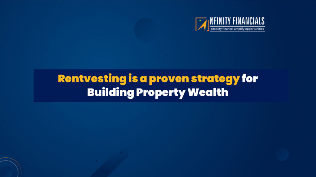 Rentvesting is a proven strategy for Building Property Wealth