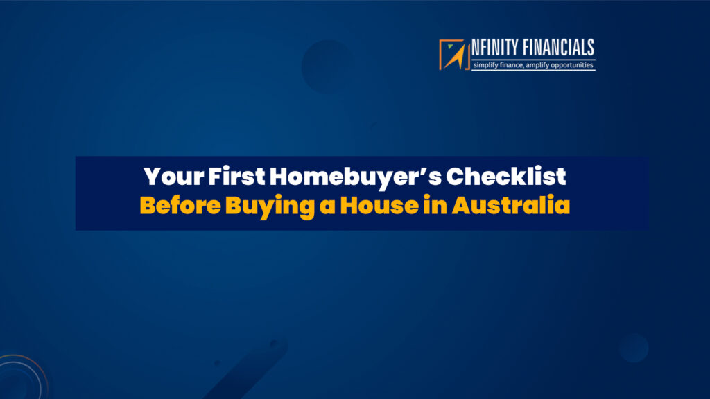 Your First Homebuyer’s Checklist Before Buying a House in Australia